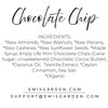 LIMITED EDITION: Chocolate Chip (*Available March - April)